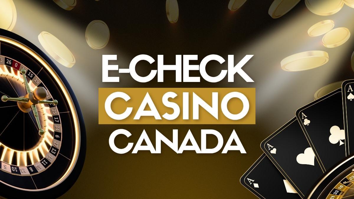 Best eCheck Casino Canada: Top Sites for Safe, Instant Deposits in 2026